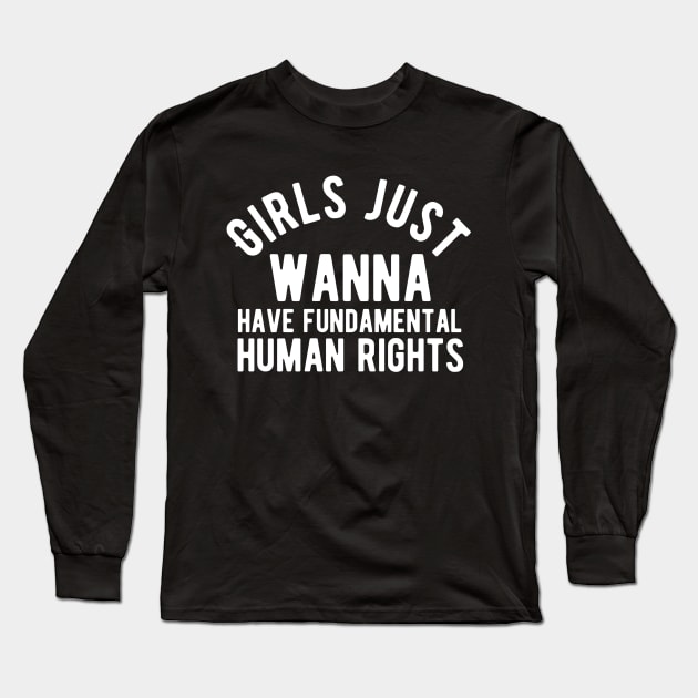 Girls just wanna have fundamental human rights Long Sleeve T-Shirt by Alennomacomicart